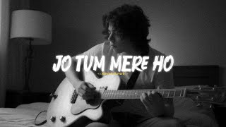 Anuv Jain - JO TUM MERE HO (Slowed + Reverb) |  CHAMAYAM