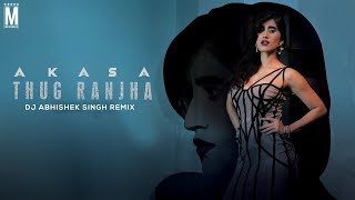 Thug Ranjha | Akasa | Remix | DJ Abhishek Singh | Latest Hits 2018