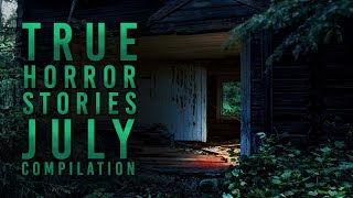 Nearly 7 Hours of True Horror Stories - July Compilation - Black Screen