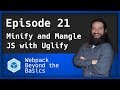 Webpack - Ep. 21 - Javascript Minification and Mangling with Babel and Uglify