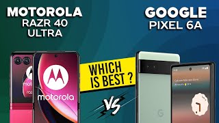 Motorola Razr 40 Ultra VS Google Pixel 6A - Full Comparison ⚡Which one is Best