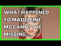 WHAT HAPPENED TO MADELEINE MCCANN? THE MISSING PERSON'S CASE THAT CAPTURED THE WORLD