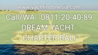 Call/WA : 0811-20-40-89 DREAM YACHT CHARTER BALI | LUXURY YACHT CHARTER PRICE LIST