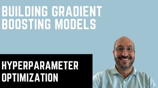 Building Gradient Boosting Models: Hyperparameter Optimization