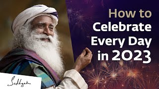 How to Make Every Day a Celebration in 2023? | Sadhguru