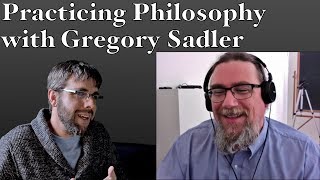 Practicing Philosophy with Gregory Sadler