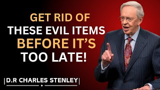 Get Rid of These Evil Items Before It’s Too Late! | D.R. Charles Stanley Motivational Speech