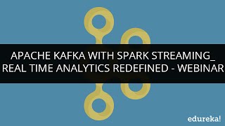 Apache Kafka with Spark Streaming - Real Time Analytics Redefined | Edureka