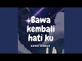 Bawa Kembali Hati Ku