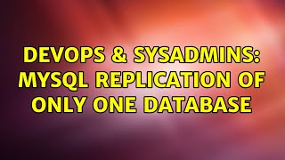 DevOps & SysAdmins: MySQL replication of only one database
