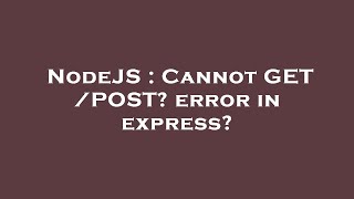 NodeJS : Cannot GET /POST? error in express?