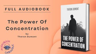 The Power Of Concentration by Theron Dumont - Full Audiobook