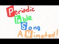 Periodic Table Song but ANIMATED