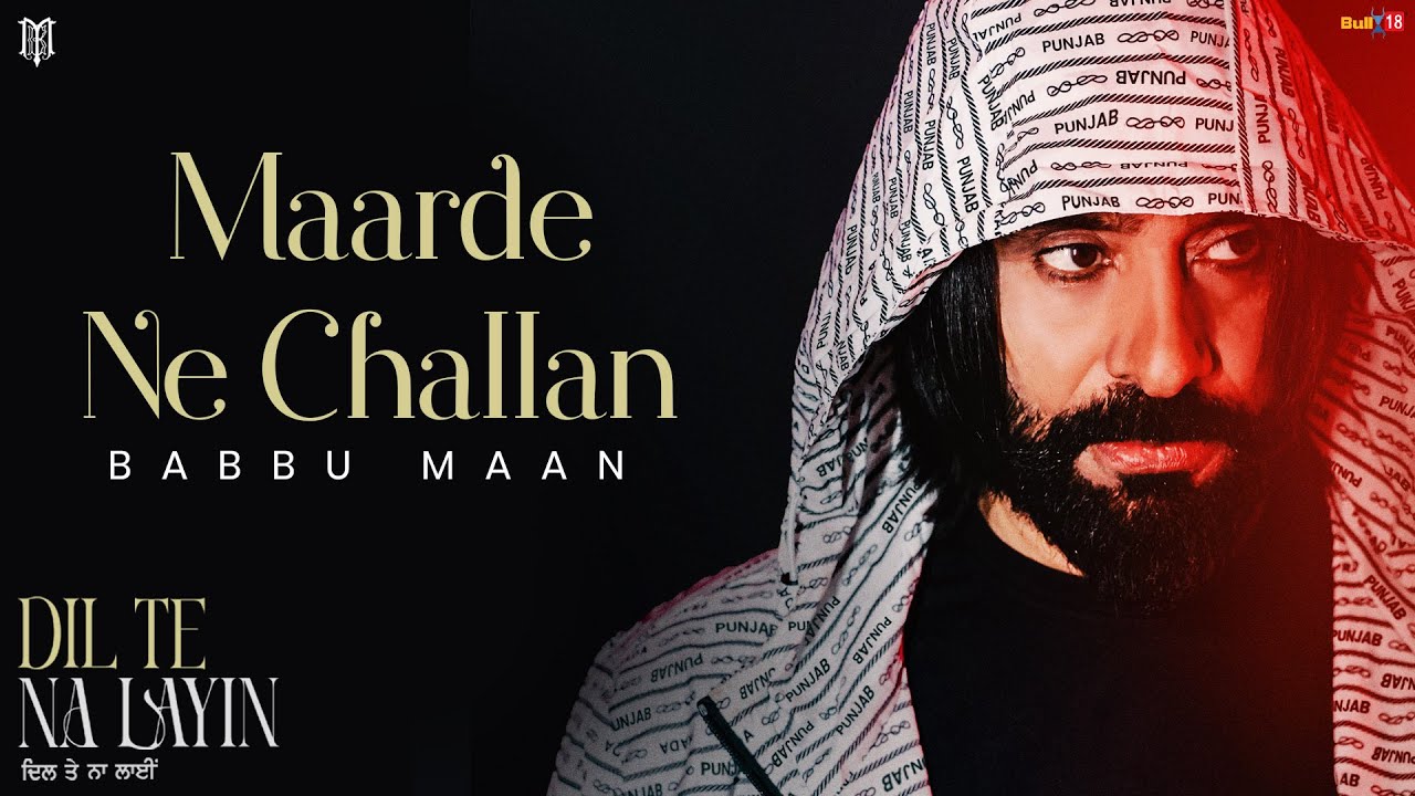 Babbu Maan Maarde Ne Challan Dil Te Na Layin Latest Punjabi Song