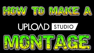 How to make a MONTAGE in the XBOX ONE Upload Studio!