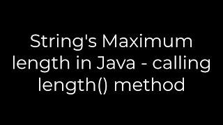 Java :String's Maximum length in Java - calling length() method(5solution)