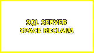 SQL Server Space Reclaim (2 Solutions!!)