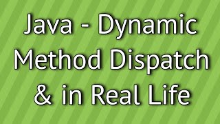 Java Dynamic Method Dispatch in Real Life