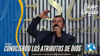 Pastor Edgar Giraldo - Conociendo los Atributos de Dios