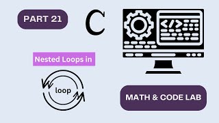 Nested Loops in C | Math & Code Lab | C Programming Bangla Tutorial | Part 21