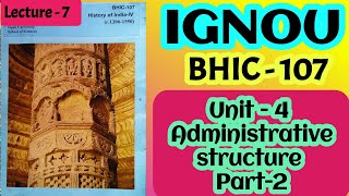 IGNOU | BHIC - 107 | History of India-IV | UNIT - 4 | BAHIH | Administrative Structure | Part-2 |