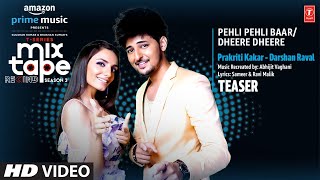 Pehli Pehli Baar/Dheere Dheere Teaser:Ep-3| Prakriti & Darshan | T-Series Mixtape Rewind S3| 14 JULY