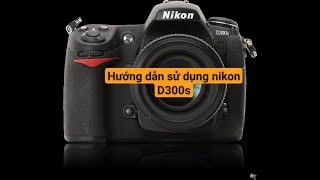 Hướng dẫn sử dụng Nikon D300s