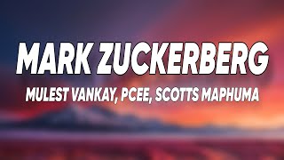 Mark Zuckerberg (Lyrics) - Mulest Vankay, Scott Maphuma feat. Pcee, Slyzza Rsa