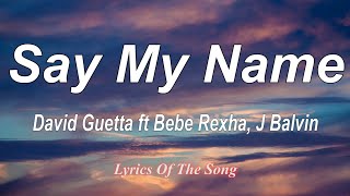 David Guetta  - Say My Name (Lyrics) ft  Bebe Rexha, J Balvin