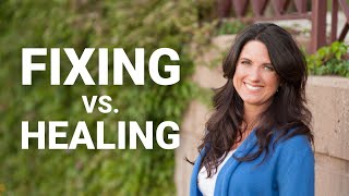 Healing vs. Fixing in Relationships