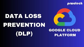 Data Loss Prevention on Google Cloud Platform | Prwatech