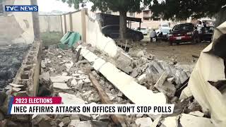 INEC Affirms Attacks On Office Won't Stop 2023 Polls