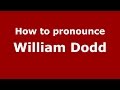 How to pronounce William Dodd (American English/US) - PronounceNames.com