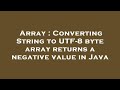 Array : Converting String to UTF-8 byte array returns a negative value in Java