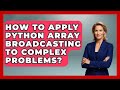 How To Apply Python Array Broadcasting To Complex Problems? - Python Code School