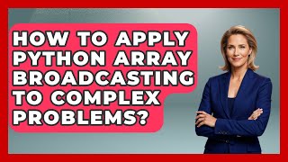 How To Apply Python Array Broadcasting To Complex Problems? - Python Code School