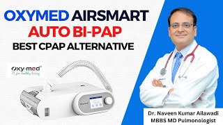 Oxymed AirSmart AutoBiPAP for OSA: Say Goodbye to CPAP Machines! | #drnaveenailawadi #lungdoctor