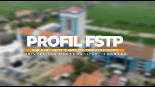 PROFIL FAKULTAS SAINS TEKNOLOGI DAN PENDIKAN (FSTP)  UNIVERSITAS MUHAMMADIYAH LAMONGAN (UMLA)