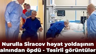 Təyyarə qəzasında sağ qalan Nurulla Siracov həyat yoldaşının alnından öpdü - Təsirli görüntülər