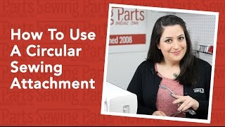 How to Use a Circular Sewing Attachment