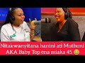 Nitakwanyitana  Muthoni AKA Baby Top ena miaka 45 nake Keziah Wa Kariuki ena 51 years wee nikuahiuha