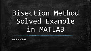 Bisection Method Solved Example in MATLAB 2020