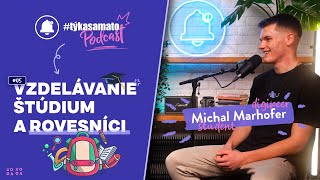 #TýkaSaMaTo Podcast: VZDELÁVANIE, ŠTÚDIUM a ROVESNÍCI | Michal Marhofer