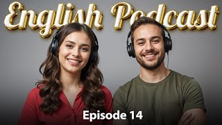 English Learning Podcast | Improve your listening and speaking | E 14