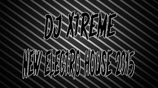 Dj Xtr3m3 =New Electro House 2015= (Party, Melbourne & Dance)