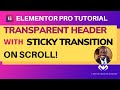 Transparent Header with Elementor Pro Tutorial with sticky header transition. No Code, No Plugins!
