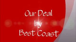 Our Deal- Best Coast lyrics (on the screen)