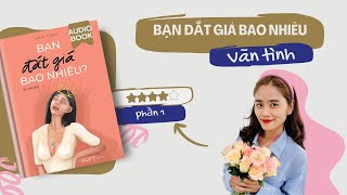 [Audio Book] Bạn đắt giá bao nhiêu - Vãn Tình (P1: Chương 1-12)| CLB Đọc sách cùng nhau (5AM-SUN)