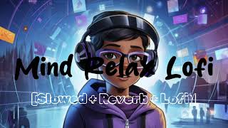 Mind Relax Lofi Song | Mind fresh lofi Song | Mind Relax Lofi mashup | All Songs latest Songs