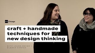 Craft and Handmade Techniques for New Design Thinking with Laura Mayer and Blanca Cortes